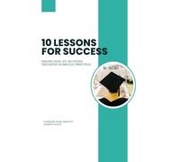10 Lessons for Success: Making Wise Choices for Life Based on Bible Principles (Consider Now Series)