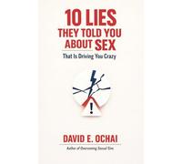 10 LIES THEY TOLD YOU ABOUT SEX THAT IS DRIVING YOU CRAZY