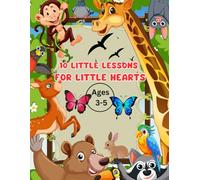 10 Little Lessons for Little Hearts: Short and Sweet Moral Stories for Kids Ages 3-5