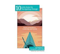 10 Little Rules for Navigating Change: Stories of Resilience, Leadership and Growth