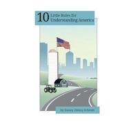 10 Little Rules for Understanding America: How the places we live help define our political beliefs: How the places we live shape what we believe -- and how we vote