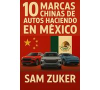 10 marcas Chinas de Autos haciendo en México: El impulso del dragón: cómo las automotrices chinas están remodelando el panorama automotriz de México