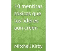 10 mentiras tóxicas que los líderes aún creen