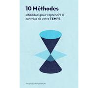 10 méthodes infaillibles pour reprendre le contrôle de votre temps: Méthodes simples et efficaces pour mieux s’organiser, rester concentré, augmenter ... personnelle et gagner du temps au quotidien.