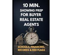 10 min. Showing Prep System for Real Estate Buyer Agents: Schools, Financing, Records & Red Flags - Build a Showing Packet That Wins Clients