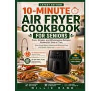 10-MINUTE AIR FRYER COOKBOOK FOR SENIORS: Fast, Simple, and Wholesome Recipes Scaled for One or Two. Easy Small-Batch Meals with Minimal Prep and Quick Clean-up | Large Print