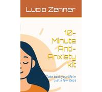10-Minute Anti-Anxiety kit: Take back your life in just a few steps
