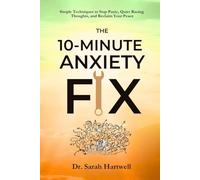 10-Minute Anxiety Fix: Simple Techniques to Stop Panic, Quiet Racing Thoughts, and Reclaim Your Peace