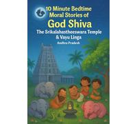10 Minute Bedtime Moral Stories of God Shiva - The Srikalahastheeswara Temple & Vayu Linga: Short Illustrated Stories for Children (Ages 4-8) with ... minutes Bedtime Moral Stories - Lord Shiva)