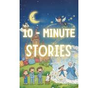 10 Minute Bedtime Stories: Calming Positive Tales and Gentle Nighttime Adventures to Help Children Unwind and Sleep Peacefully