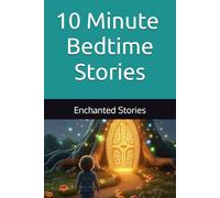 10 Minute Bedtime Stories: Enchanted and Magical Stories