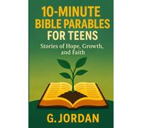 10-Minute Bible Parables for Teens: Stories of Hope, Growth, and Faith