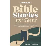 10-Minute Bible Stories for Teens: A Modern, Interactive Guide For Today’s Youth To Explore Their Faith, Discover Timeless Values, & Tackle New Challenges With God’s Wisdom