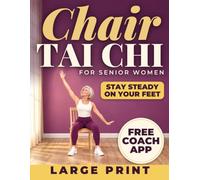10-Minute Chair Tai Chi for Senior Women: Large Print 28-Day Seated Program, 25 Illustrated Movements to Improve Balance, Ease Stiffness and Stay Steady on Your Feet - Even If You Haven't Exercised