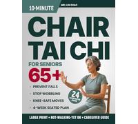 10-Minute Chair Tai Chi for Seniors Over 65: Large-Print 4-Week Seated Plan to Prevent Falls, Stop Wobbling, Protect Your Knees, and Walk Through Every Room with Real Confidence (Tai Chi & Balance)