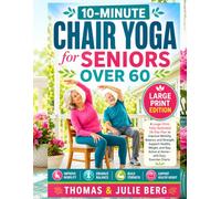 10-Minute Chair Yoga for Seniors Over 60: A Large-Print, Fully Illustrated 28-Day Plan to Improve Mobility, Balance, and Strength, Support Healthy Weight, and Stay Active at Home-with Easy Charts