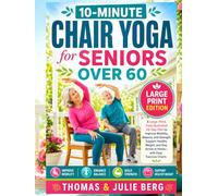 10-Minute Chair Yoga for Seniors Over 60: A Large-Print, Fully Illustrated 28-Day Plan to Improve Mobility, Balance, and Strength, Support Healthy Weight, and Stay Active at Home-with Easy Charts