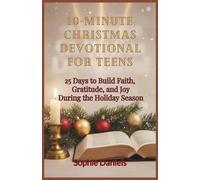 10-Minute Christmas Devotional for Teens: 25 Days to Build Faith, Gratitude, and Joy During the Holiday Season
