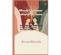 10-Minute Christmas Devotional for Teens: Faith-Building Reflections to Celebrate the Season with Joy, Hope, and Purpose