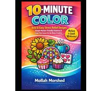 10-Minute Color: Bold & Easy Stress Relief Designs - Simple Marker-Friendly Patterns & Large Print Scenes for the Busy Creative