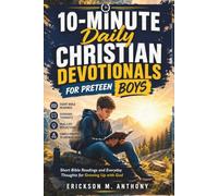 10-MINUTE DAILY CHRISTIAN DEVOTIONALS FOR PRETEEN BOYS: Short Bible Readings and Everyday Thoughts for Growing Up with God