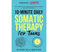 10-Minute Daily Somatic Therapy for Teens: 50+ Exercises to Calm Anxiety, Heal Trauma and Build Resilience (Teen Life)