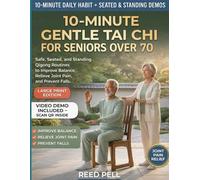 10-MINUTE GENTLE TAI CHI FOR SENIORS OVER 70: Safe, Seated, and Standing Qigong Routines to Improve Balance, Relieve Joint Pain, and Prevent Falls.