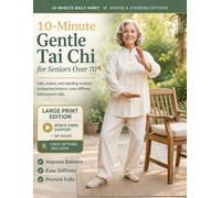 10-Minute Gentle Tai Chi for Seniors Over 70: Safe, Simple Daily Routines to Improve Balance, Ease Stiffness, Prevent Falls, and Move with Confidence
