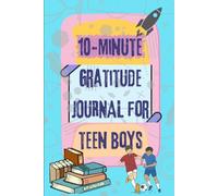 10-Minute Gratitude Journal for Teen Boys: Boost Positivity, Build Confidence, and Cultivate a Growth Mindset