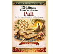 10-Minute Introduction to the Pāli: Your First Step toward the Words of the Buddha (Buddhist Studies in 10 Minutes Series Vol. 3)