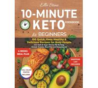10-Minute Keto Cookbook for Beginners: 100 Quick, Easy, Healthy & Delicious Recipes for Busy People, Low Carb & Sugar Diet for Fat Burning. Include 4-weeks Meal Plan and Shopping List