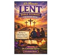 10-minute Lent Bible Stories for Teens 2026: 40 Days of Faith-Building Tales, Activities, Reflections, and Prayers for Easter