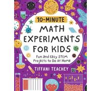 10-Minute Math Experiments for Kids: Fun and Easy STEM Projects to Do at Home