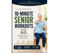 10-Minute Senior Workouts Over 60: Gentle At-Home Workouts to Build Muscle, Improve Balance, Support Joints and Stay Independent Without a Gym (Senior Wellness Series)