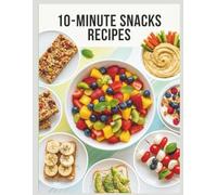 10-Minute Snacks Cookbook: Quick Snack Recipes, Healthy Snacks Cookbook, Easy Snack Ideas, 10-Minute Recipes, Quick and Easy Snacks, Healthy Snacks ... Meals (Easy and Fast Cook Book Collection)