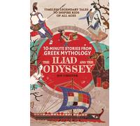 10-Minute Stories From Greek Mythology - The Iliad and The Odyssey: Timeless Legendary Tales To Inspire Kids Of All Ages