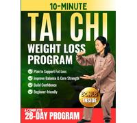10-Minute Tai Chi 太 极 Weight Loss Program: A Gentle 28-day At-home Plan to Support Fat Loss, Improve Balance & Core Strength, and Build Confidence-Beginner-friendly, Low-impact