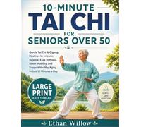 10-MINUTE TAI CHI FOR SENIORS OVER 50: Gentle Tai Chi & Qigong Routines to Improve Balance, Ease Stiffness, Boost Mobility, and Support Healthy Aging in Just 10 Minutes a Day