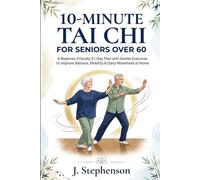 10-Minute Tai Chi for Seniors Over 60: A Beginner-Friendly 21-Day Plan with Gentle Exercises to Improve Balance, Mobility & Daily Movement at Home