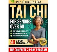 10-Minute Tai Chi for Seniors Over 60: A Step-by-Step 21-Day Plan to Regain Balance, Prevent Falls & Stay Independent | Illustrated Exercises, Video Lessons & Large Print for Easy At-Home Practice