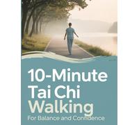 10-Minute Tai Chi Walking for Balance and Confidence: Gentle Daily Routines to Improve Stability, Strength, and Mindfulness