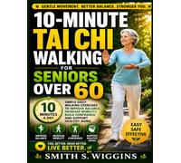 10-Minute Tai Chi Walking For Seniors Over 60: Simple Daily Walking Exercises to Improve Balance, Increase Mobility, Build Confidence, and Support Healthy Aging