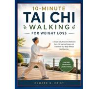 10-MINUTE TAI CHI WALKING FOR WEIGHT LOSS: A Simple Daily Movement Method to Burn Fat, Improve Energy, and Transform Your Body Without Hard Exercise.