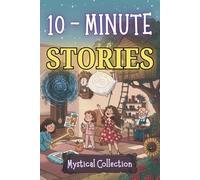 10 Minute Tales: Calming Positive Stories and Mystical Nighttime Adventures to Help Children Unwind and Sleep Peacefully