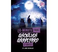 10-minute True Ghoulish Graveyard Stories (10-minute True Ghost Stories)