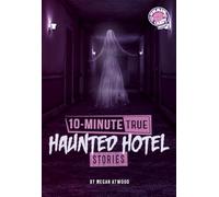 10-minute True Haunted Hotel Stories (10-minute True Ghost Stories)