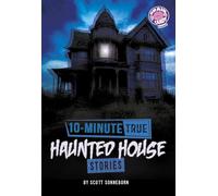 10-minute True Haunted House Stories (10-minute True Ghost Stories)