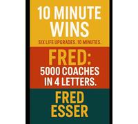 10-Minute Wins: Six Life Upgrades. Ten Minutes.