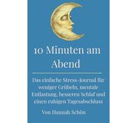 10 Minuten am Abend: Das einfache Stress-Journal für weniger Grübeln, mentale Entlastung, besseren Schlaf und einen ruhigen Tagesabschluss