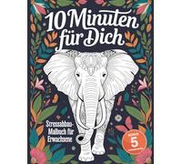 10 Minuten für dich: Das 30-Tage Stressabbau-Malbuch für Erwachsene: Mit Atemübungen und Affirmationen für mehr Gelassenheit im Alltag